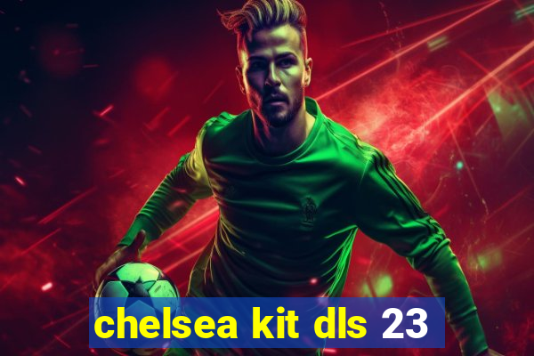 chelsea kit dls 23